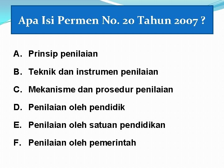 Apa Isi Permen No. 20 Tahun 2007 ? A. Prinsip penilaian B. Teknik dan