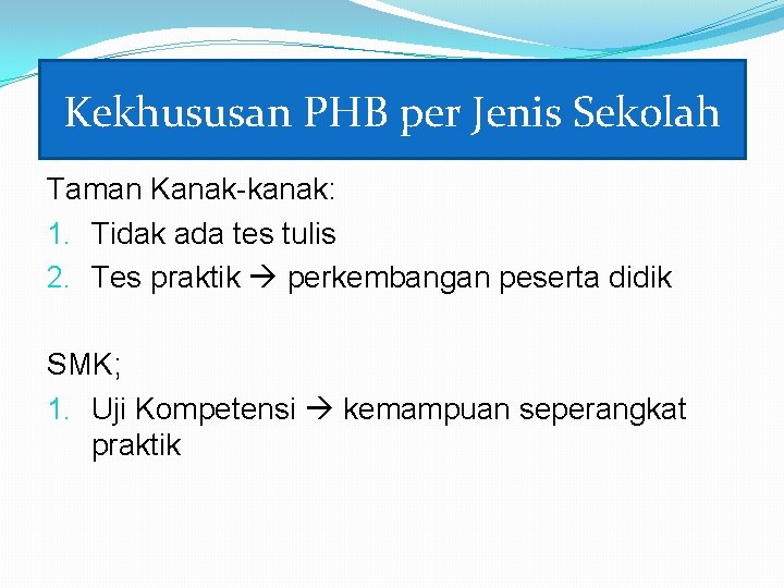 Kekhususan PHB per Jenis Sekolah Taman Kanak-kanak: 1. Tidak ada tes tulis 2. Tes