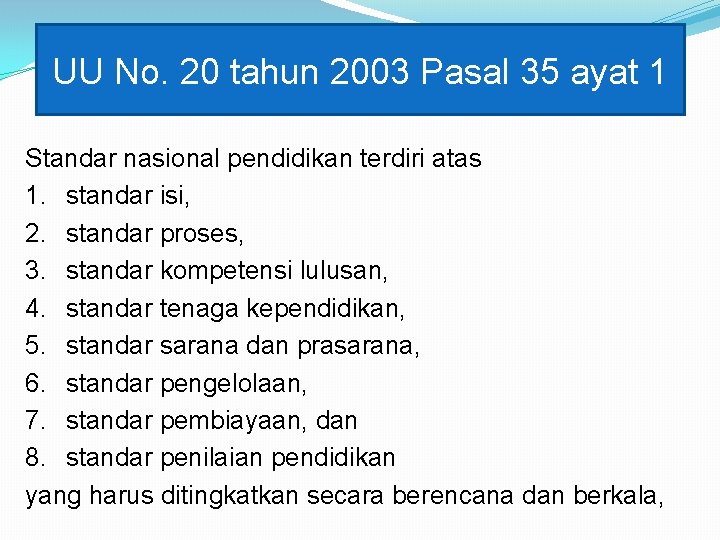 UU No. 20 tahun 2003 Pasal 35 ayat 1 Standar nasional pendidikan terdiri atas