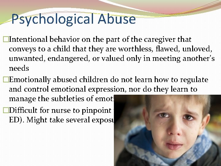 Psychological Abuse �Intentional behavior on the part of the caregiver that conveys to a