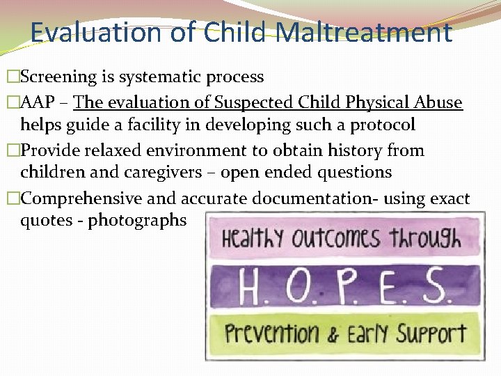 Evaluation of Child Maltreatment �Screening is systematic process �AAP – The evaluation of Suspected