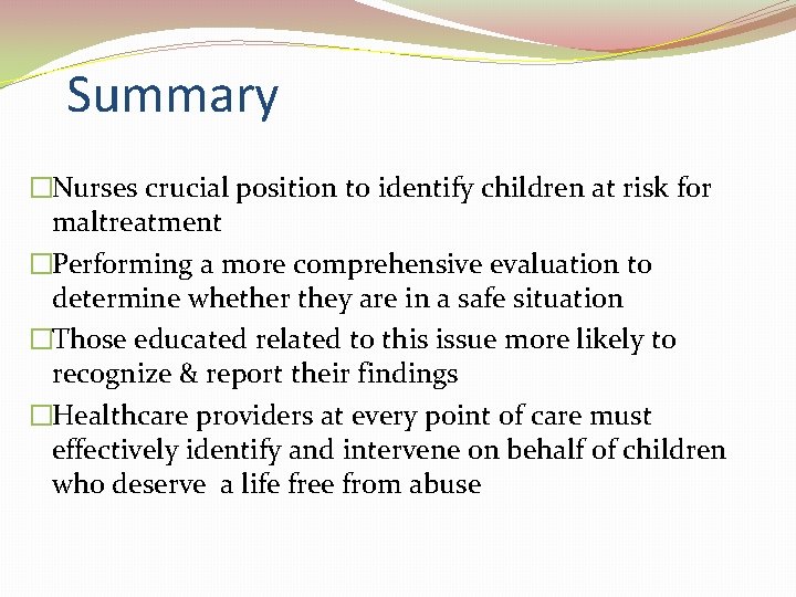 Summary �Nurses crucial position to identify children at risk for maltreatment �Performing a more