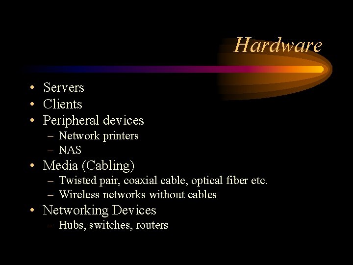 Hardware • Servers • Clients • Peripheral devices – Network printers – NAS •