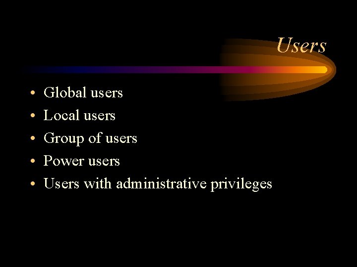 Users • • • Global users Local users Group of users Power users Users