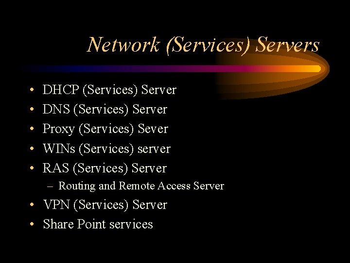 Network (Services) Servers • • • DHCP (Services) Server DNS (Services) Server Proxy (Services)