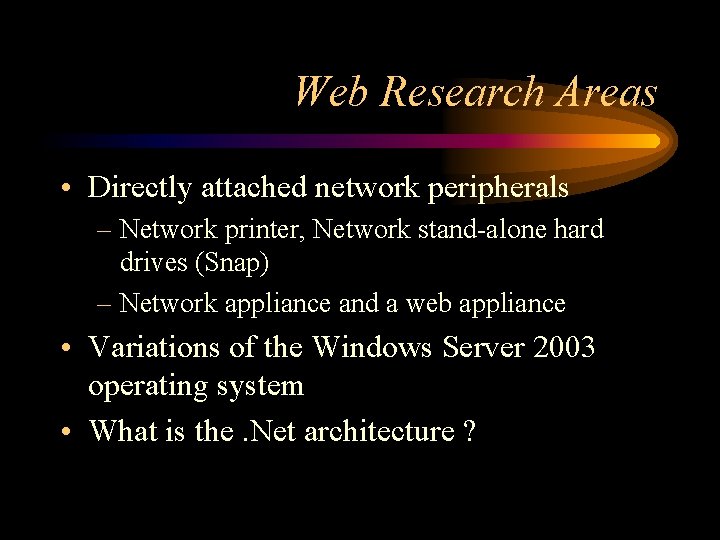 Web Research Areas • Directly attached network peripherals – Network printer, Network stand-alone hard