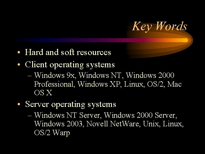 Key Words • Hard and soft resources • Client operating systems – Windows 9