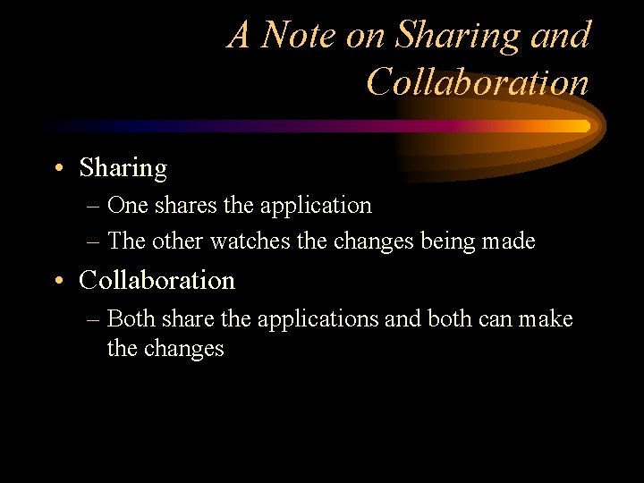 A Note on Sharing and Collaboration • Sharing – One shares the application –