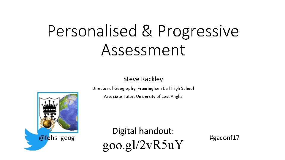 Personalised & Progressive Assessment Steve Rackley Director of Geography, Framingham Earl High School Associate