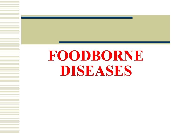 FOODBORNE DISEASES 