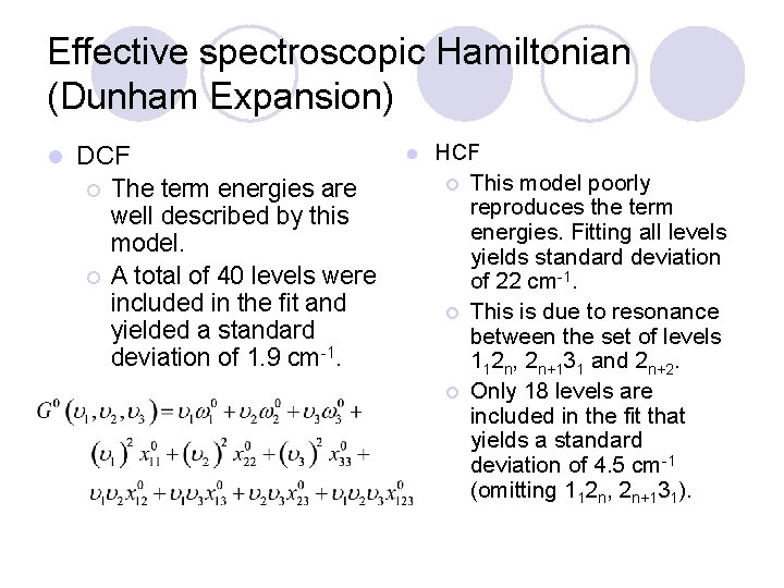 Effective spectroscopic Hamiltonian (Dunham Expansion) l DCF ¡ The term energies are well described