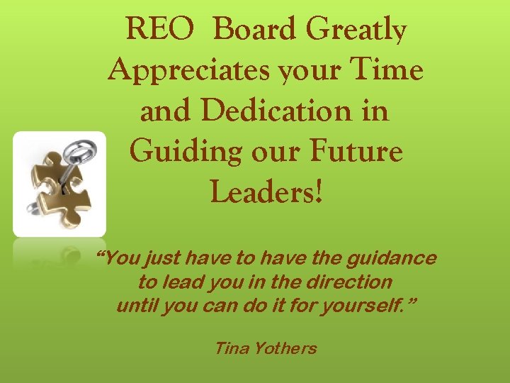 REO Board Greatly Appreciates your Time and Dedication in Guiding our Future Leaders! “You