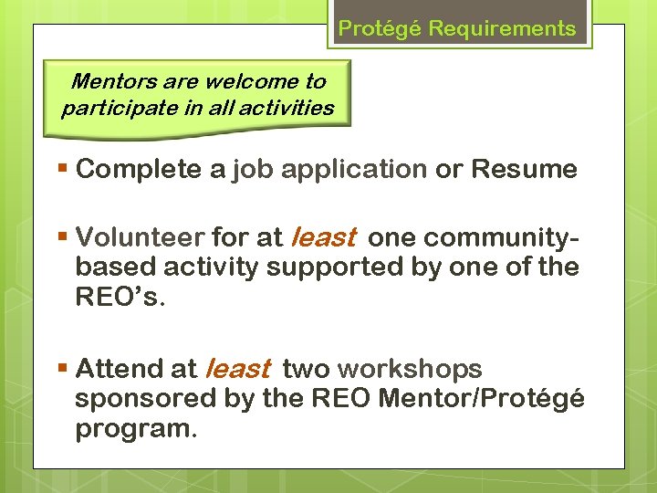 Protégé Requirements Mentors are welcome to participate in all activities § Complete a job