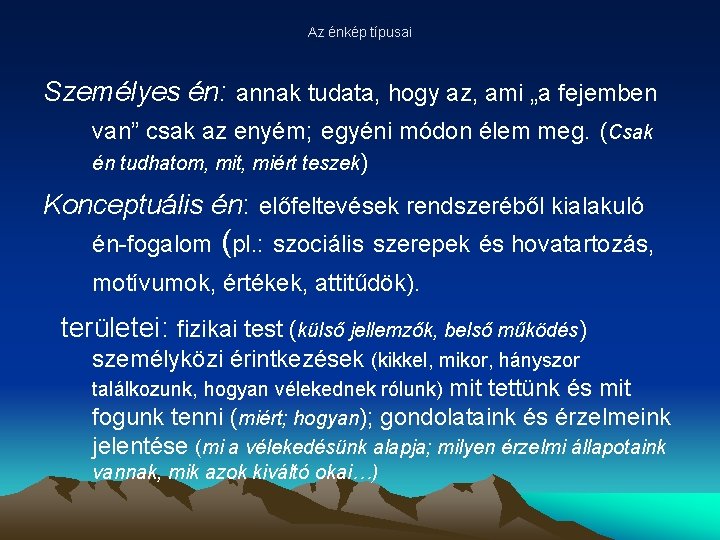 Az énkép típusai Személyes én: annak tudata, hogy az, ami „a fejemben van” csak