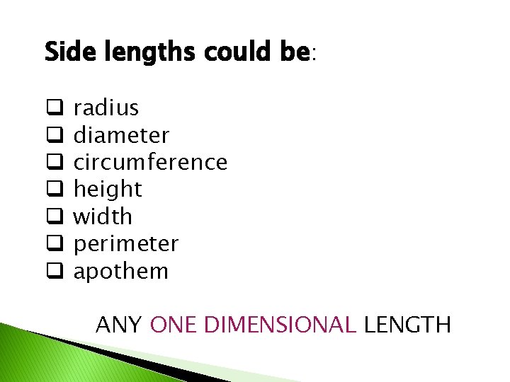 Side lengths could be: q q q q radius diameter circumference height width perimeter