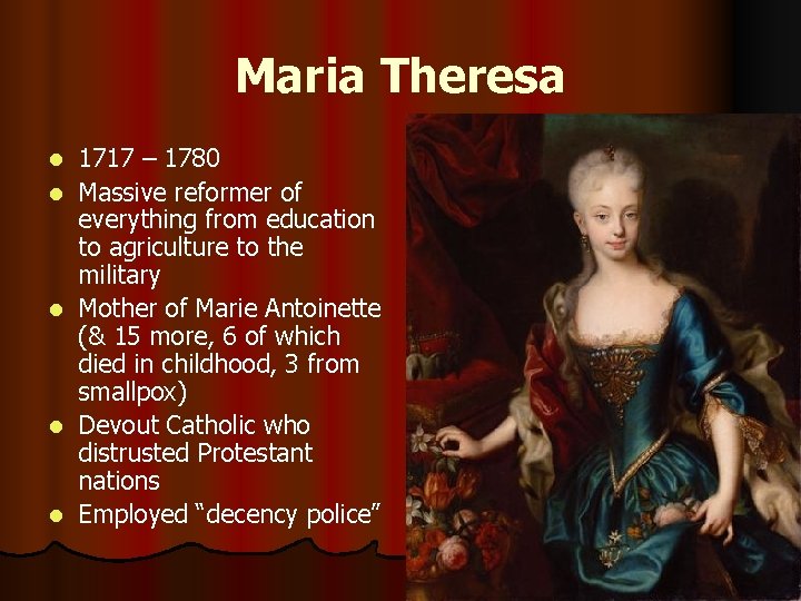 Maria Theresa l l l 1717 – 1780 Massive reformer of everything from education