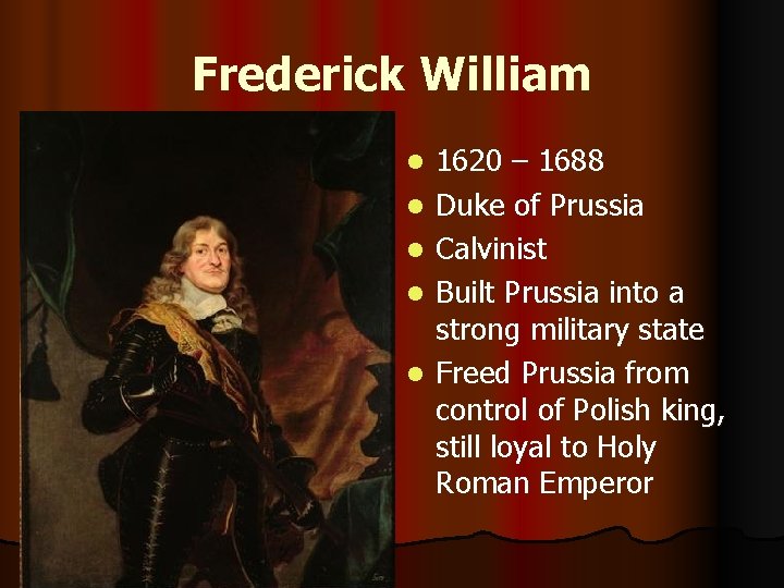 Frederick William l l l 1620 – 1688 Duke of Prussia Calvinist Built Prussia