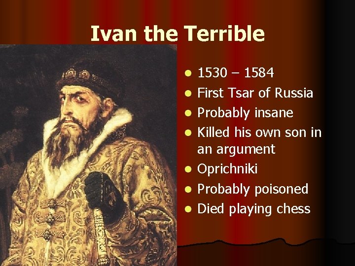 Ivan the Terrible l l l l 1530 – 1584 First Tsar of Russia