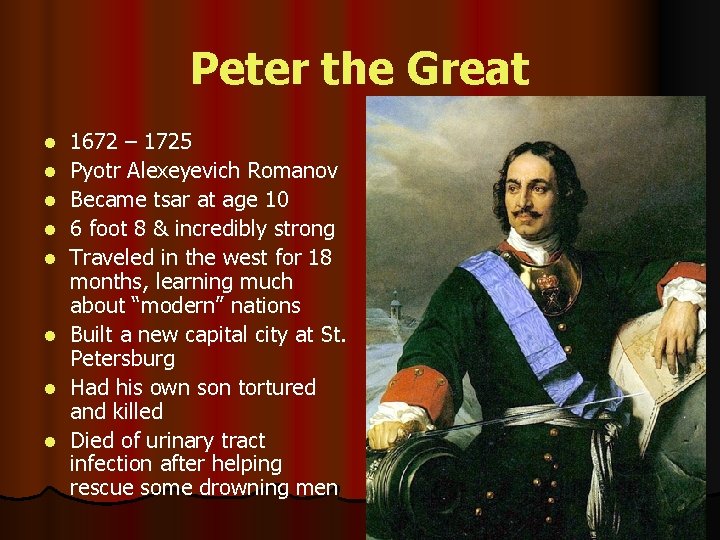 Peter the Great l l l l 1672 – 1725 Pyotr Alexeyevich Romanov Became