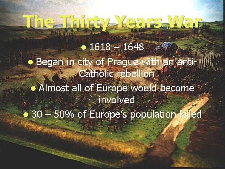 The Thirty Years War l 1618 – 1648 l Began in city of Prague