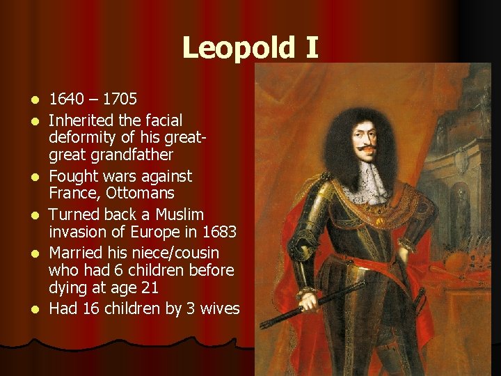 Leopold I l l l 1640 – 1705 Inherited the facial deformity of his