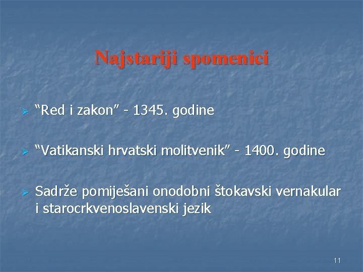 Najstariji spomenici Ø “Red i zakon” - 1345. godine Ø “Vatikanski hrvatski molitvenik” -