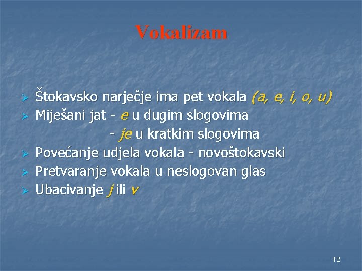 Vokalizam Ø Ø Ø Štokavsko narječje ima pet vokala (a, e, i, o, u)