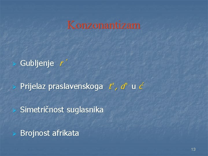 Konzonantizam Ø Gubljenje r´ Ø Prijelaz praslavenskoga t‘ , d‘ u ć Ø Simetričnost