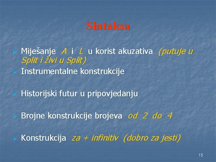 Sintaksa Ø Miješanje A i L u korist akuzativa (putuje u Ø Instrumentalne konstrukcije