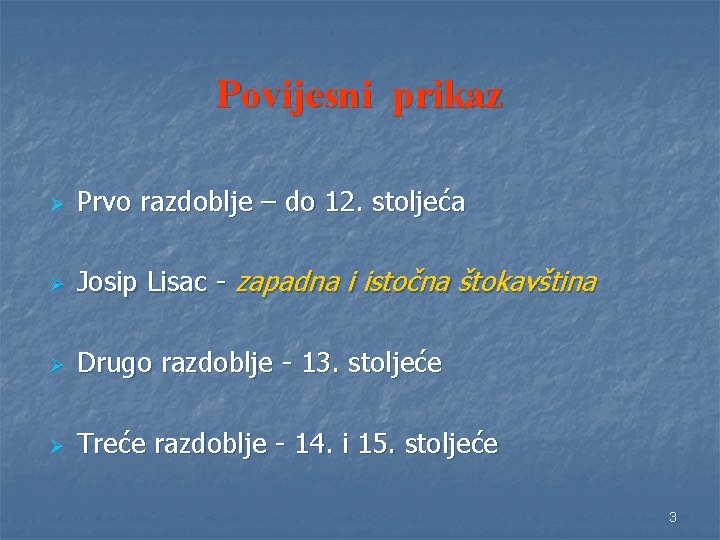 Povijesni prikaz Ø Prvo razdoblje – do 12. stoljeća Ø Josip Lisac - zapadna