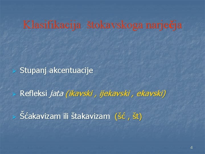 Klasifikacija štokavskoga narječja Ø Stupanj akcentuacije Ø Refleksi jata (ikavski , ijekavski , ekavski)