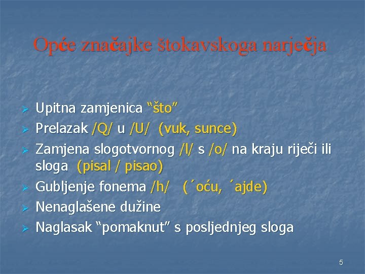 Opće značajke štokavskoga narječja Ø Ø Ø Upitna zamjenica “što” Prelazak /Q/ u /U/