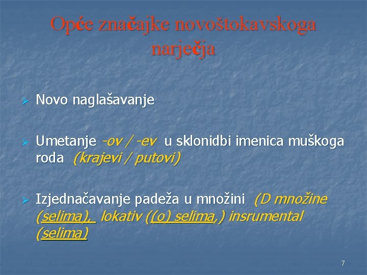 Opće značajke novoštokavskoga narječja Ø Ø Ø Novo naglašavanje Umetanje -ov / -ev u