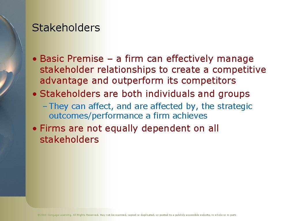 Stakeholders • Basic Premise – a firm can effectively manage stakeholder relationships to create