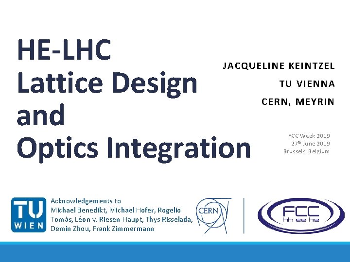 HE-LHC Lattice Design and Optics Integration JACQUELINE KEINTZEL Acknowledgements to Michael Benedikt, Michael Hofer,