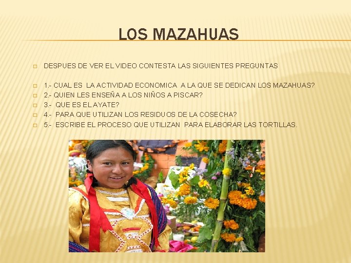 LOS MAZAHUAS � DESPUES DE VER EL VIDEO CONTESTA LAS SIGUIENTES PREGUNTAS � 1.