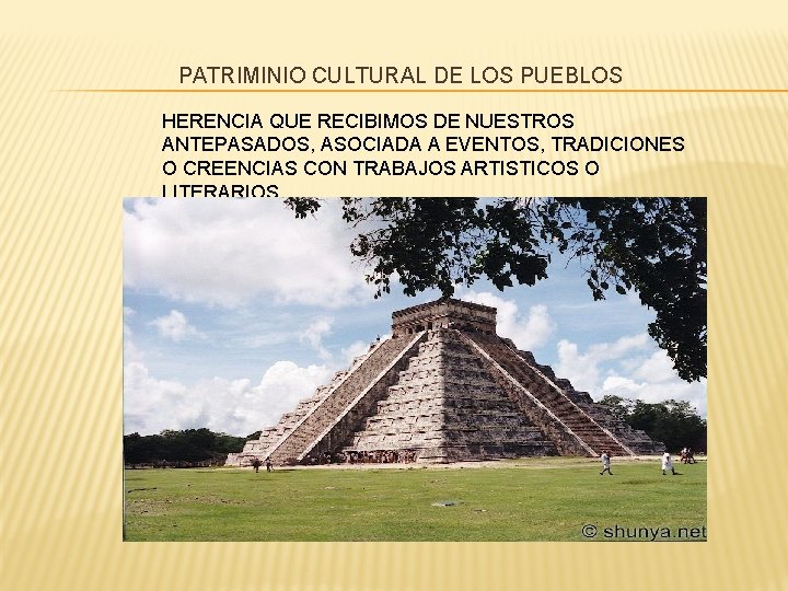 PATRIMINIO CULTURAL DE LOS PUEBLOS HERENCIA QUE RECIBIMOS DE NUESTROS ANTEPASADOS, ASOCIADA A EVENTOS,