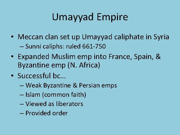 Umayyad Empire • Meccan clan set up Umayyad caliphate in Syria – Sunni caliphs: