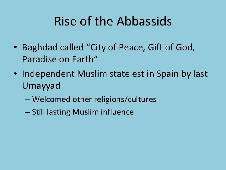 Rise of the Abbassids • Baghdad called “City of Peace, Gift of God, Paradise