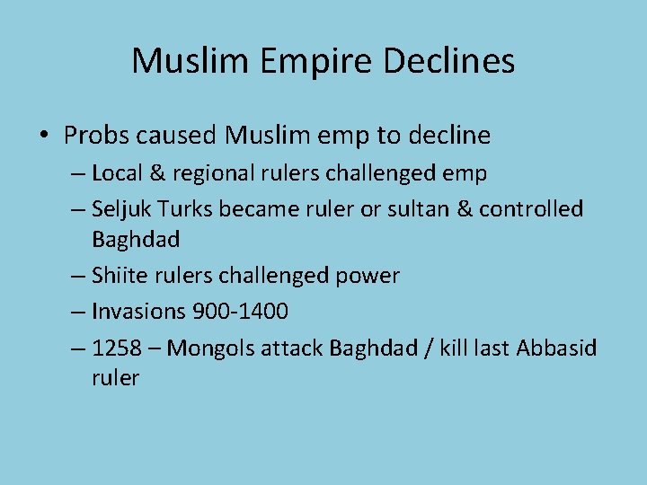 Muslim Empire Declines • Probs caused Muslim emp to decline – Local & regional