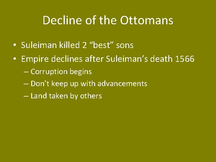 Decline of the Ottomans • Suleiman killed 2 “best” sons • Empire declines after