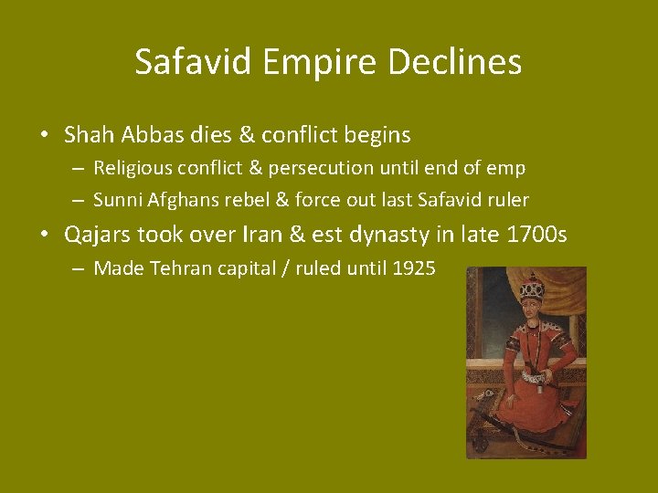 Safavid Empire Declines • Shah Abbas dies & conflict begins – Religious conflict &