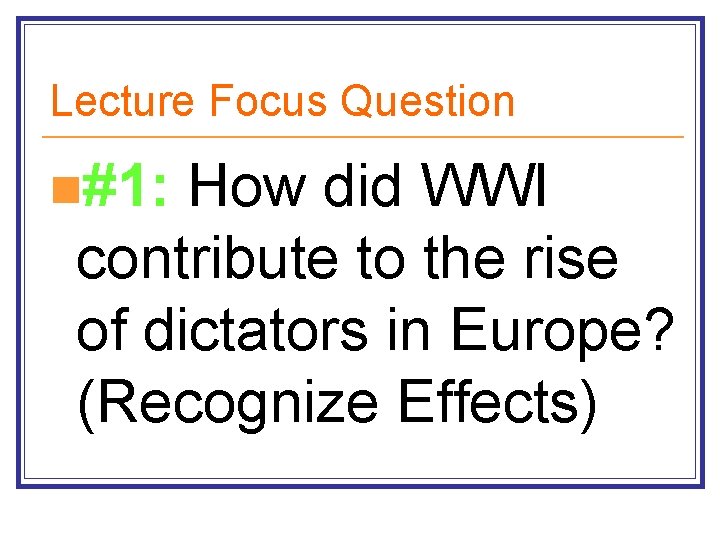 Lecture Focus Question n#1: How did WWI contribute to the rise of dictators in