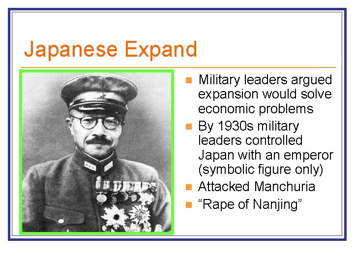 Japanese Expand n n Military leaders argued expansion would solve economic problems By 1930