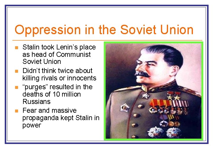 Oppression in the Soviet Union n n Stalin took Lenin’s place as head of