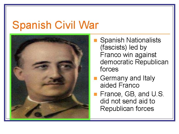 Spanish Civil War n n n Spanish Nationalists (fascists) led by Franco win against