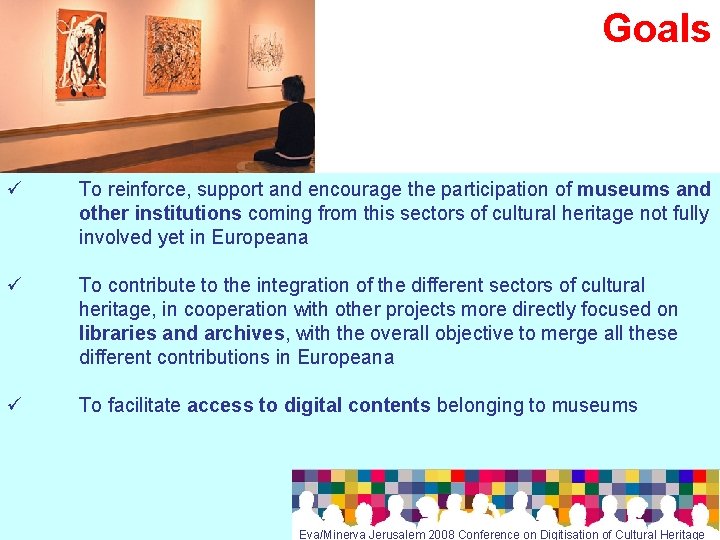 Goals ü To reinforce, support and encourage the participation of museums and other institutions