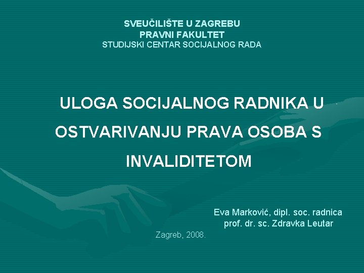 SVEUČILIŠTE U ZAGREBU PRAVNI FAKULTET STUDIJSKI CENTAR SOCIJALNOG RADA ULOGA SOCIJALNOG RADNIKA U OSTVARIVANJU