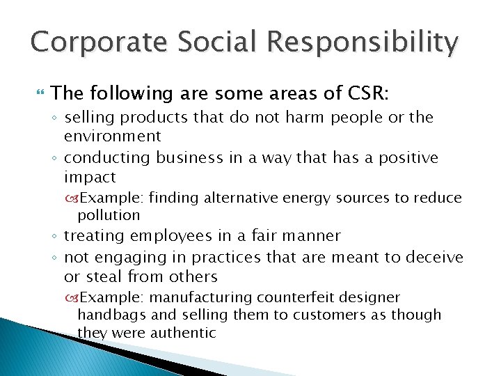 Corporate Social Responsibility The following are some areas of CSR: ◦ selling products that