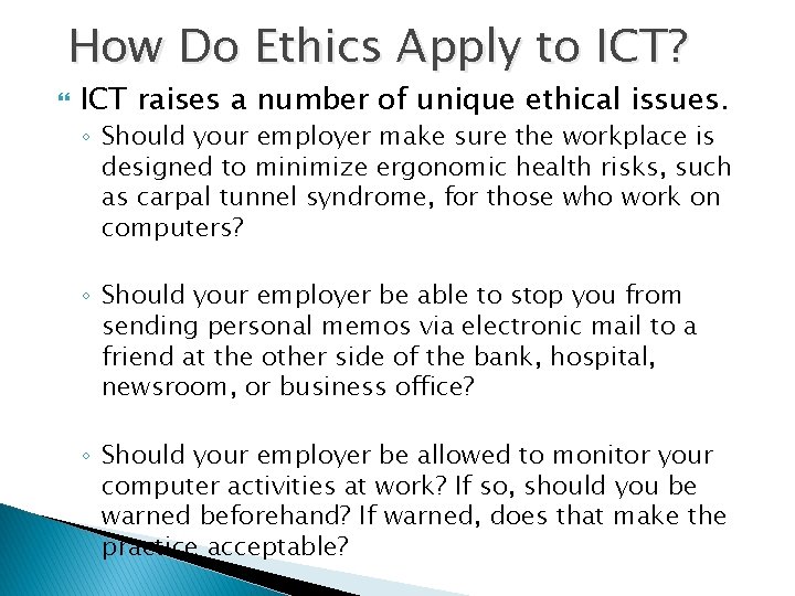 How Do Ethics Apply to ICT? ICT raises a number of unique ethical issues.